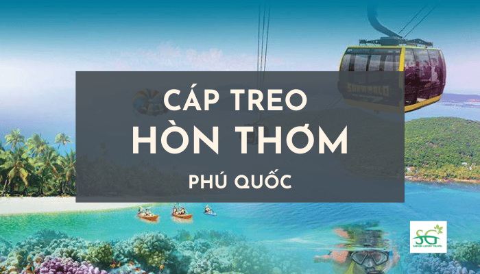 Cáp treo Hòn Thơm và những trải nghiệm thú vị dành cho khách du lịch